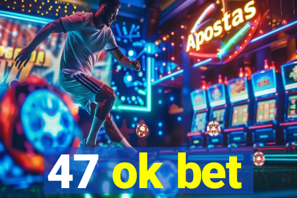 47 ok bet